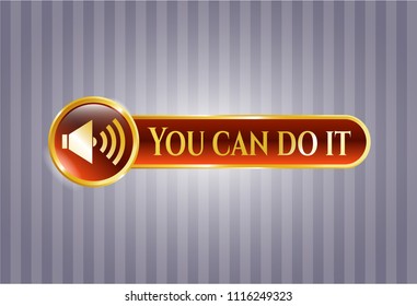  Gold shiny badge with sound icon and You can do it text inside