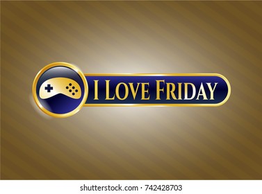  Gold shiny badge with video game icon and I Love Friday text inside