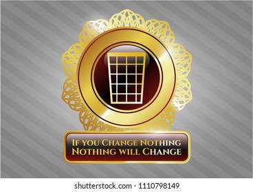  Gold shiny embl Golden emblem with wastepaper basket icon and If you Change Nothing Nothing will Change text insideem with wastepaper basket icon and If you Change Nothing Nothing will Change text in