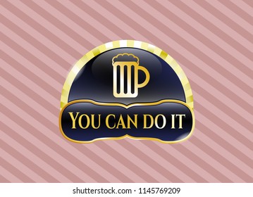  Gold shiny emblem with beer jar icon and You can do it text inside