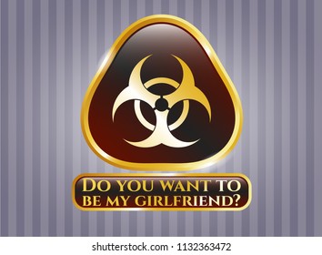 Gold shiny emblem with biohazard icon and Do you want to be my girlfriend? text inside