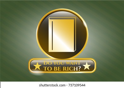  Gold shiny emblem with book icon and Do you want to be rich? text inside