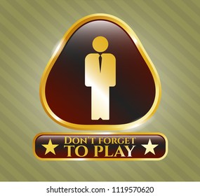  Gold shiny emblem with businessman icon and Don't forget to play text inside