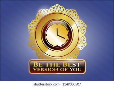  Gold shiny emblem with clock, time icon and Be the Best Version of You text inside