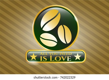  Gold shiny emblem with coffee bean icon and All you Need is Love text inside