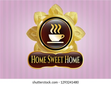  Gold shiny emblem with coffee cup icon and Home Sweet Home text inside