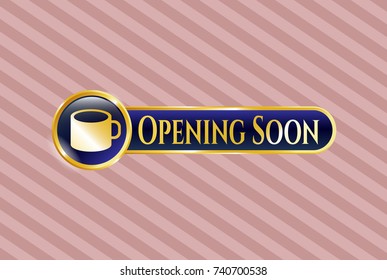  Gold shiny emblem with coffee cup icon and Opening Soon text inside