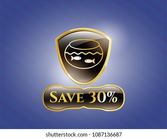   Gold shiny emblem with fishbowl with fish icon and Save 30% text inside