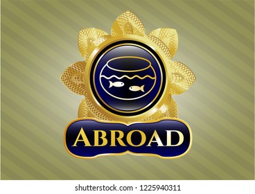  Gold shiny emblem with fishbowl with fish icon and Abroad text inside
