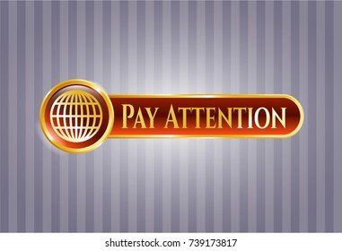  Gold shiny emblem with globe, website icon and Pay Attention text inside