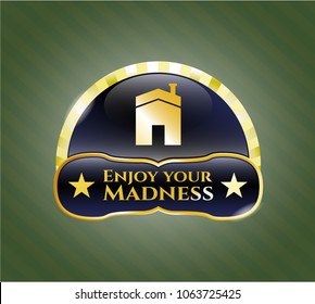  Gold shiny emblem with house icon and Enjoy your Madness text inside