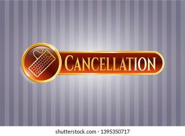  Gold shiny emblem with keyboard icon and Cancellation text inside