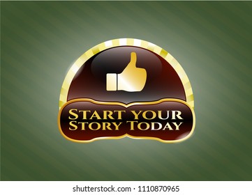   Gold shiny emblem with like icon and Start your Stroy Today text inside