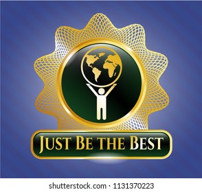  Gold shiny emblem with man lifting world icon and Just Be the Best text inside