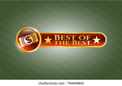  Gold shiny emblem with money, dollar bill icon and Best of the Best text inside