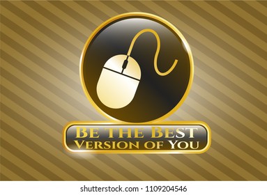  Gold shiny emblem with mouse icon and Be the Best Version of You text inside