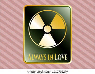  Gold shiny emblem with nuclear, radioactive icon and Always in Love text inside