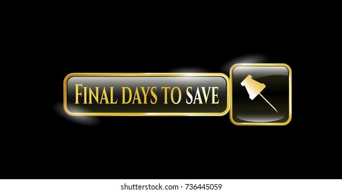  Gold shiny emblem with paper pin icon and Final days to save text inside