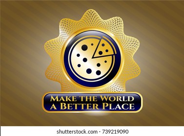  Gold shiny emblem with pizza icon and Make the World a Better Place text inside