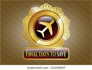  Gold shiny emblem with plane icon and Final days to save text inside