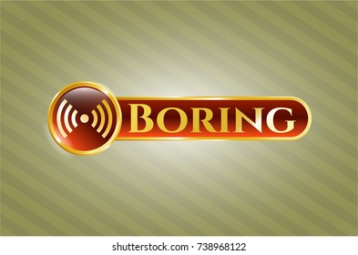  Gold shiny emblem with signal icon and Boring text inside