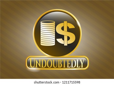  Gold shiny emblem with stack of coins icon and Undoubtedly text inside