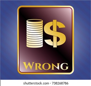  Gold shiny emblem with stack of coins icon and Wrong text inside