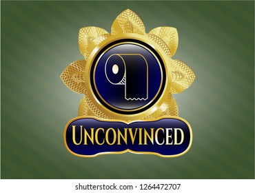  Gold shiny emblem with toilet paper icon and Unconvinced text inside