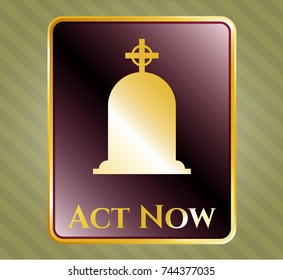  Gold shiny emblem with tombstone icon and Act Now text inside