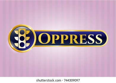  Gold shiny emblem with traffic light icon and Oppress text inside