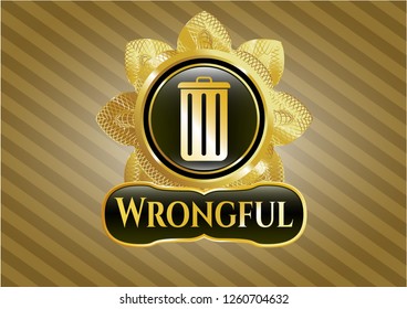  Gold shiny emblem with trash can icon and Wrongful text inside