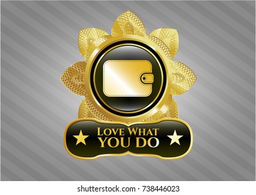  Gold shiny emblem with wallet icon and Love What you do text inside