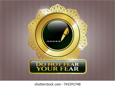  Gold shiny emblem with writer icon and Do not fear your fear text inside