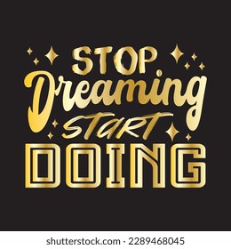 A gold typography quotes stop dreaming start doing premium vector