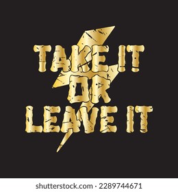 A gold typography quotes take it or leave it with black background premium vector