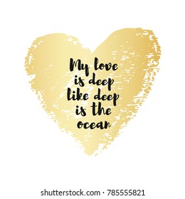 Gold vector brush paint heart with text. My love is deep like the ocean. Romantic vector illustration. Greeting vector card for Valentine's Day.
