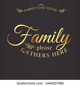 Gold version of vector family love quotes on dark background. Greeting card with calligraphy, hand drawn lettering, typography for invitation, rustic farmhouse decor, clothing.