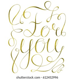 Gold For you inspirational hand written poster. lettering and calligraphy cute phrase with flourishes