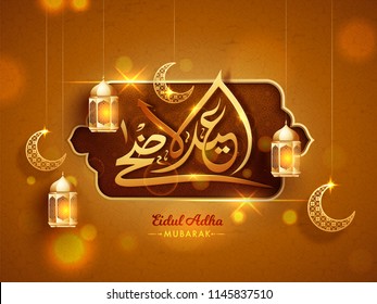 Golden Arabic calligraphic text Eid-Ul-Adha Mubarak with lanterns, and moon shape ornaments on brown background. Islamic festival of sacrifice background.