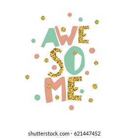 Golden Awesome quote print in vector. Golden glitter letters and golden chaotic dots.