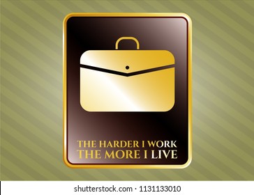  Golden badge with business briefcase icon and The Hardest I work the More I Live text inside