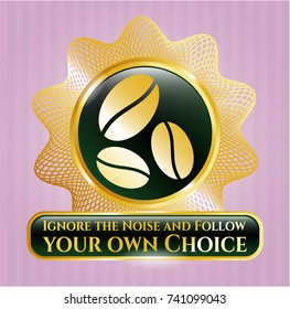  Golden badge with coffee bean icon and Ignore the Noise and Follow your own Choice text inside