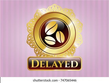  Golden badge with coffee bean icon and Delayed text inside