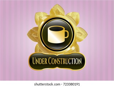  Golden badge with coffee cup icon and Under Construction text inside