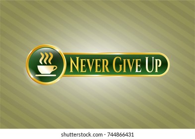  Golden badge with coffee cup icon and Never Give Up text inside