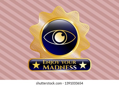  Golden badge with eye icon and Enjoy your Madness text inside