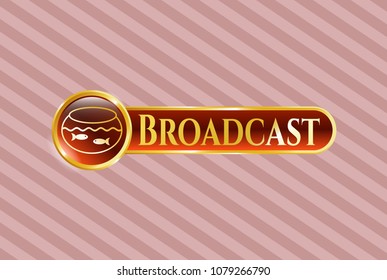  Golden badge with fishbowl with fish icon and Broadcast text inside