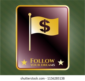  Golden badge with flag with money symbol inside icon and Follow your dreams text inside