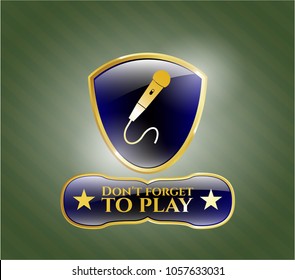  Golden badge with microphone icon and Don't forget to play text inside