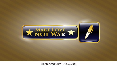  Golden badge with pen icon and Make Love not War text inside